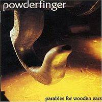 Powderfinger : Parables for Wooden Ears